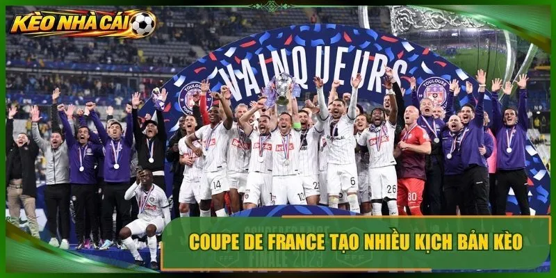 Coupe de france tạo nhiều kịch bản kèo