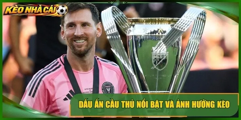 Dấu ấn cầu thủ nổi bật và ảnh hưởng kèo