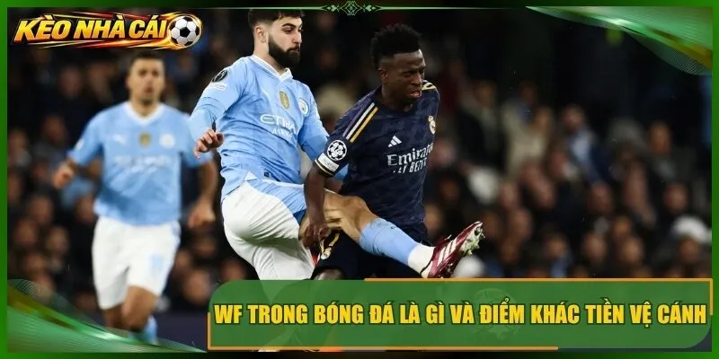 WF trong bóng đá là gì và điểm khác tiền vệ cánh